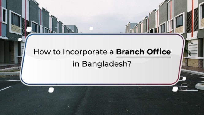 Step by Step Activities for opening Branch office in Bangladesh